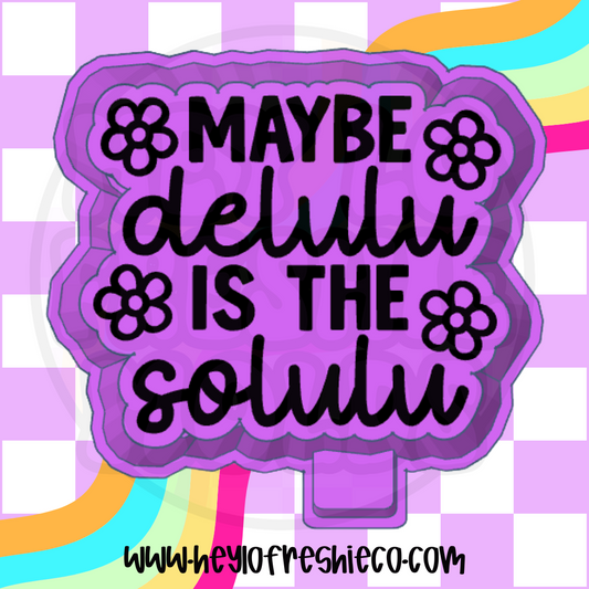 Maybe Delulu Is The Solulu Silicone Mold