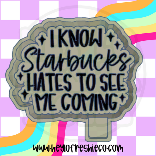 I Know Starbucks Hates To See Me Coming Silicone Mold