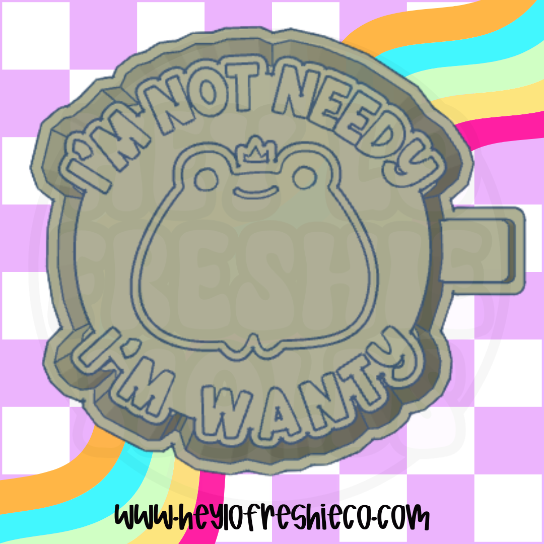 I'm Not Needy I'm Wanty Silicone Mold