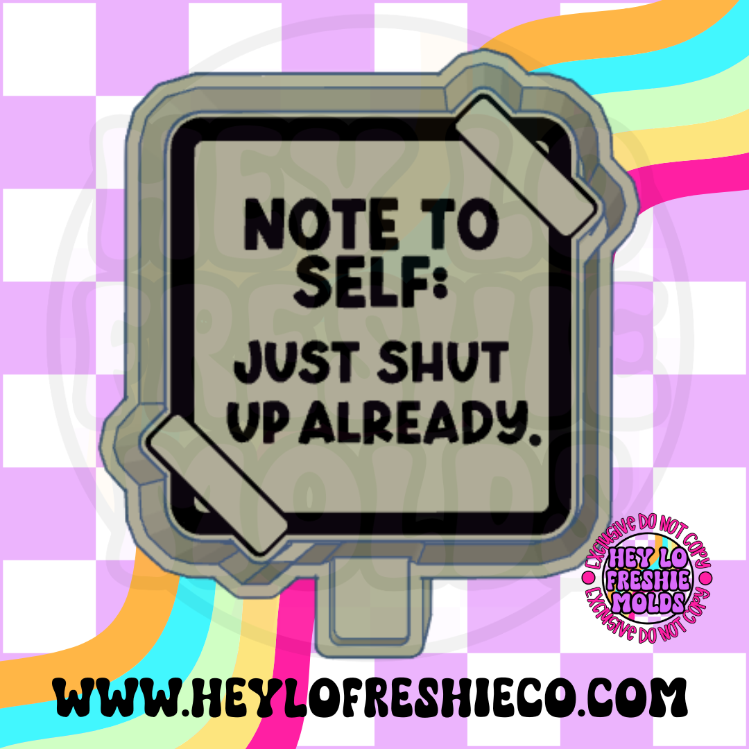 Note To Self Just Shut Up Already Silicone Mold
