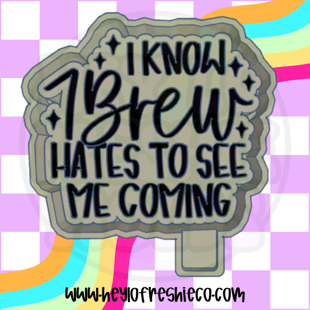 I Know 7 Brew Hates To See Me Coming Silicone Mold