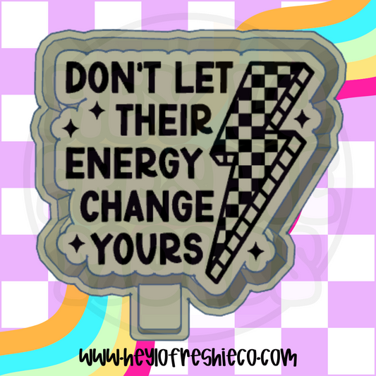Don't Let Their Energy Change Yours Silicone Mold