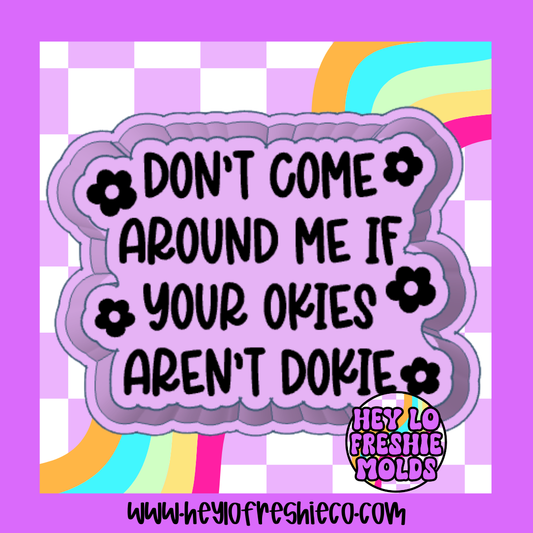 Don't Come Around Me If Your Okies Aren't Dokie Silicone Mold