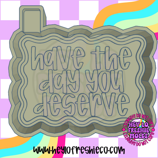 Have The Day You Deserve Silicone Mold