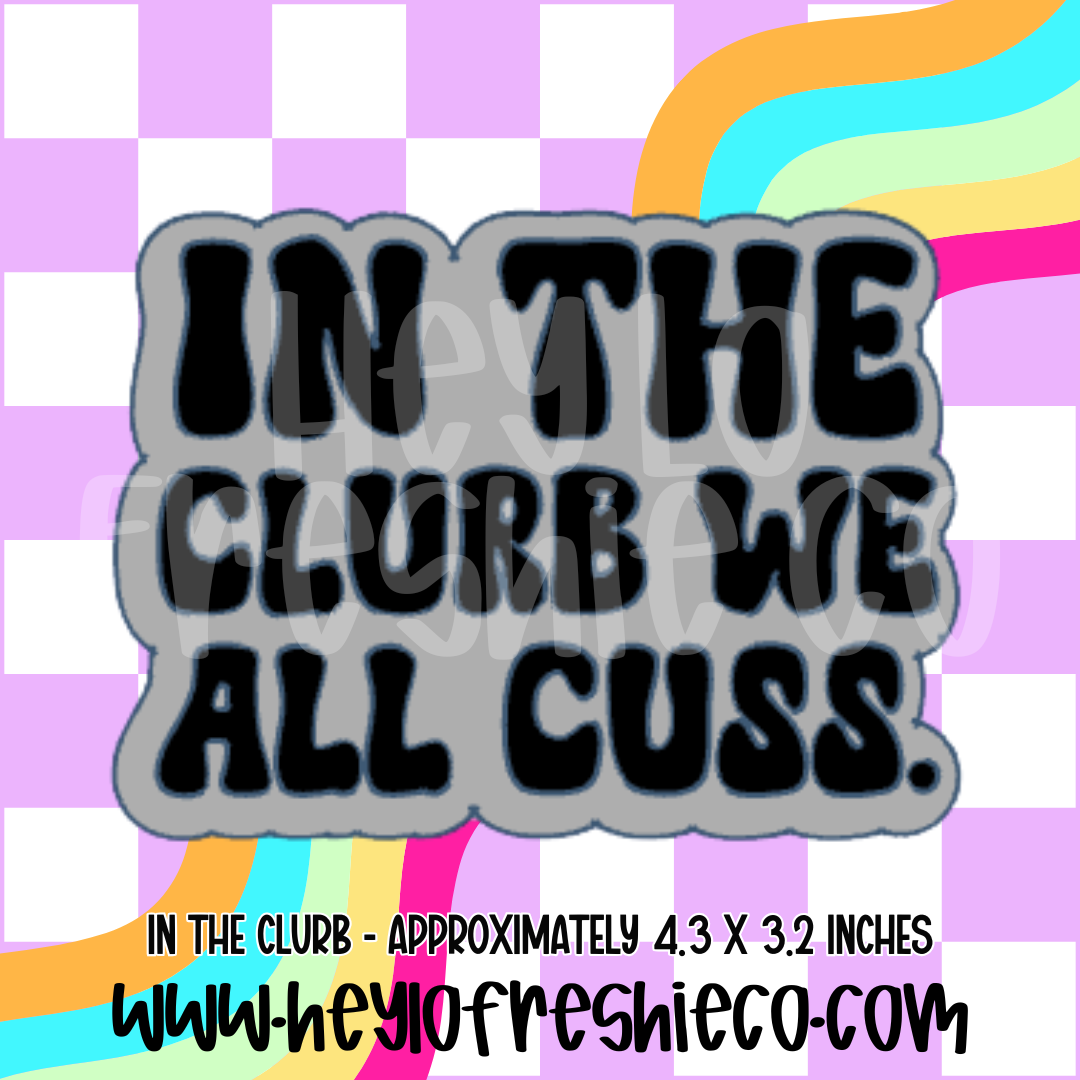 In The Clurb We All Cuss Silicone Mold