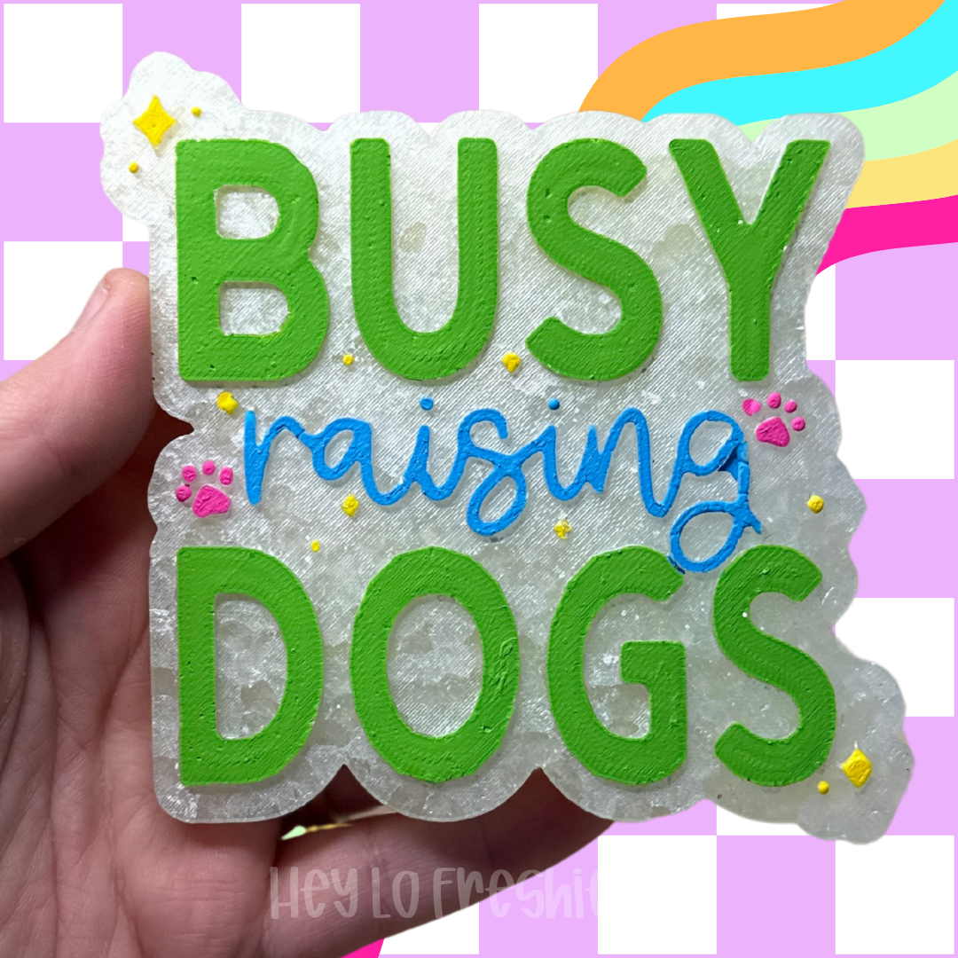 Busy Raising Dogs Freshie Mold