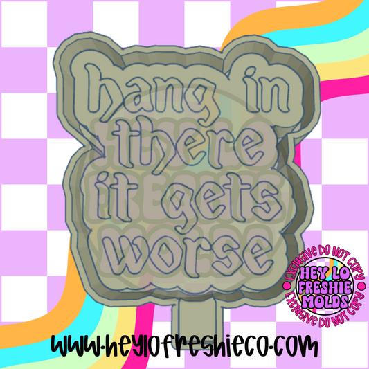 Hang In There It Gets Worse Silicone Mold