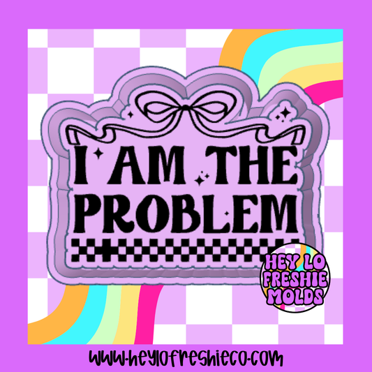 I Am The Problem Silicone Mold
