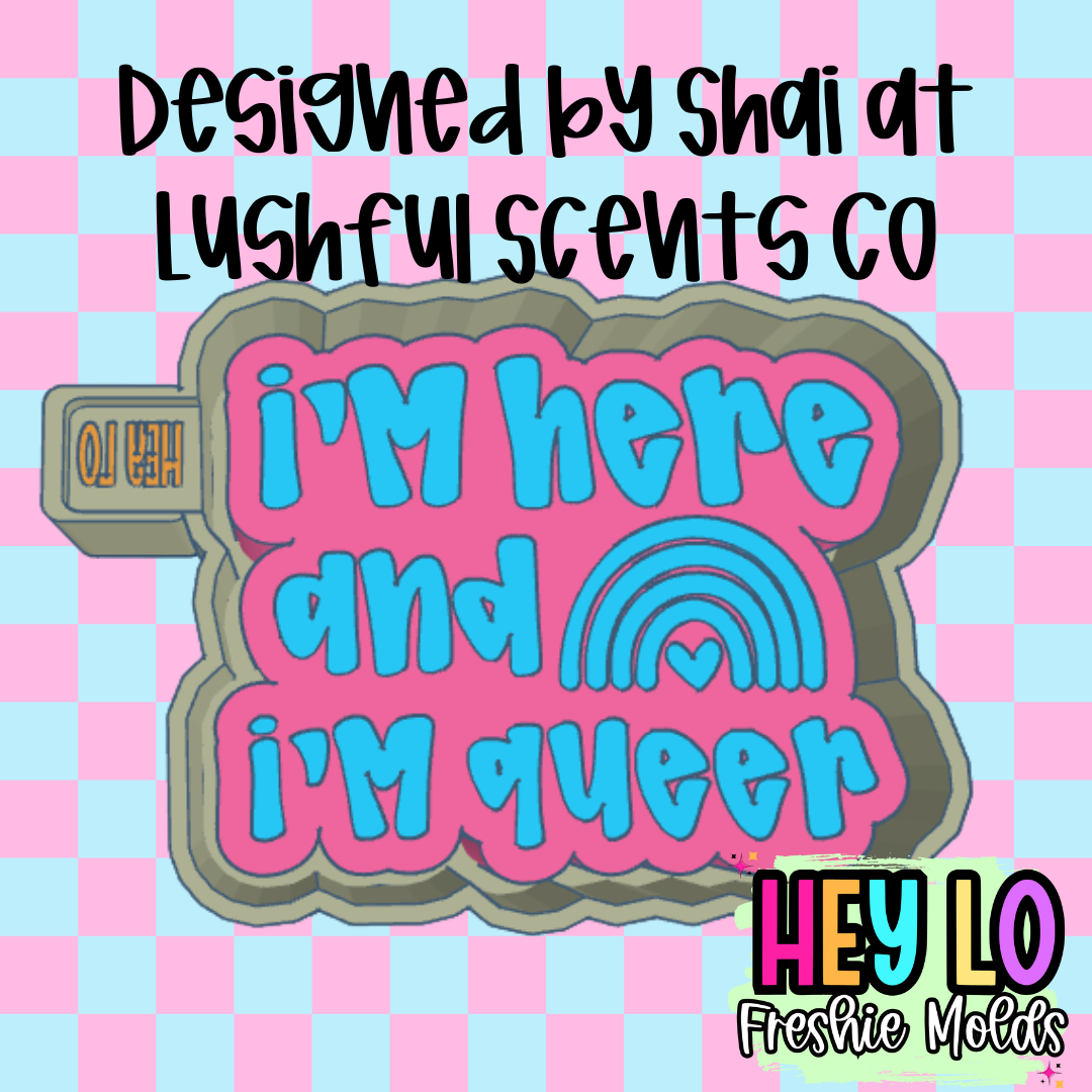 I'm Here And I'm Queer Exclusive Freshie Mold