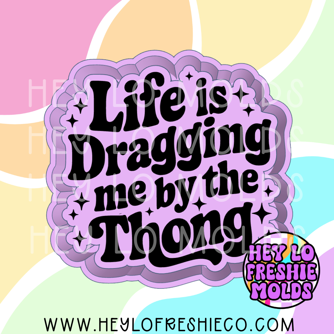 Life Is Dragging Me By The Thong Silicone Mold