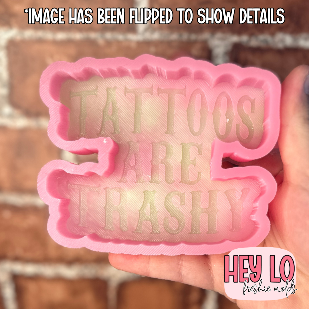 Tattoos are Trashy Silicone Mold