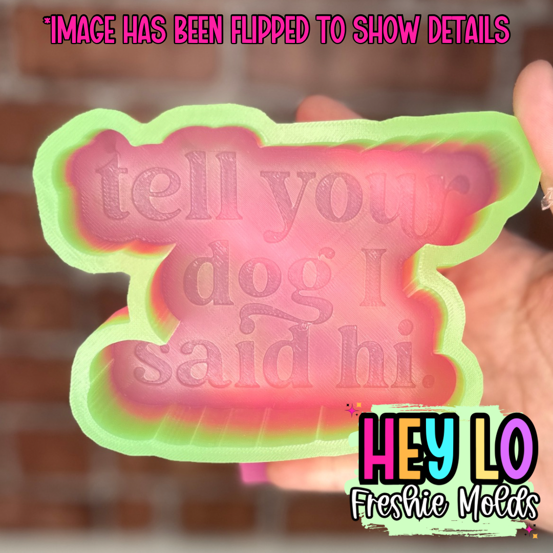 Tell Your Dog I Said Hi Silicone Mold