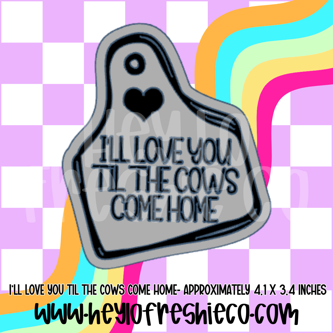 I'll Love You Til The Cows Come Home Silicone Mold