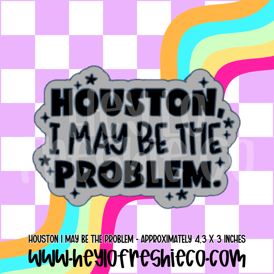 Houston I May Be The Problem Silicone Mold