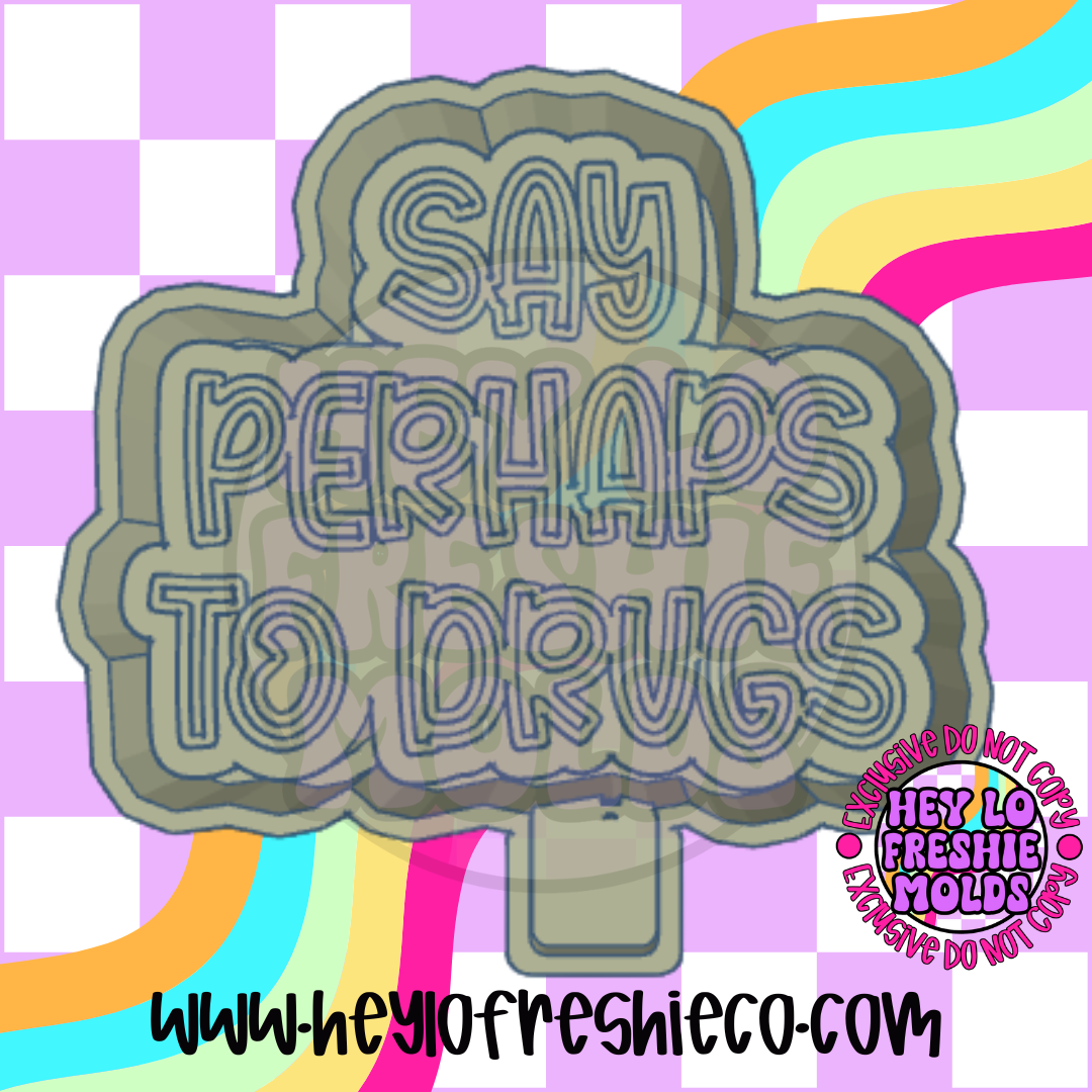 Say Perhaps To Drugs Silicone Mold