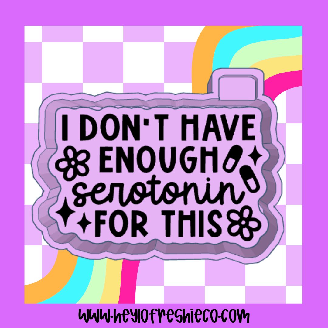I Don't Have Enough Serotonin For This Silicone Mold