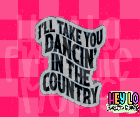 I'll Take You Dancin In The Country Silicone Mold