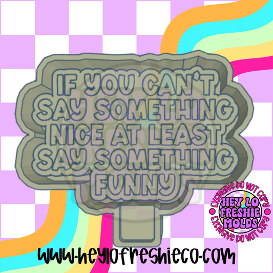 If You Can't Say Something Nice Make It Funny Silicone Mold