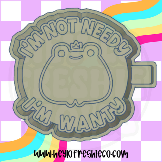 I'm Not Needy I'm Wanty Silicone Mold