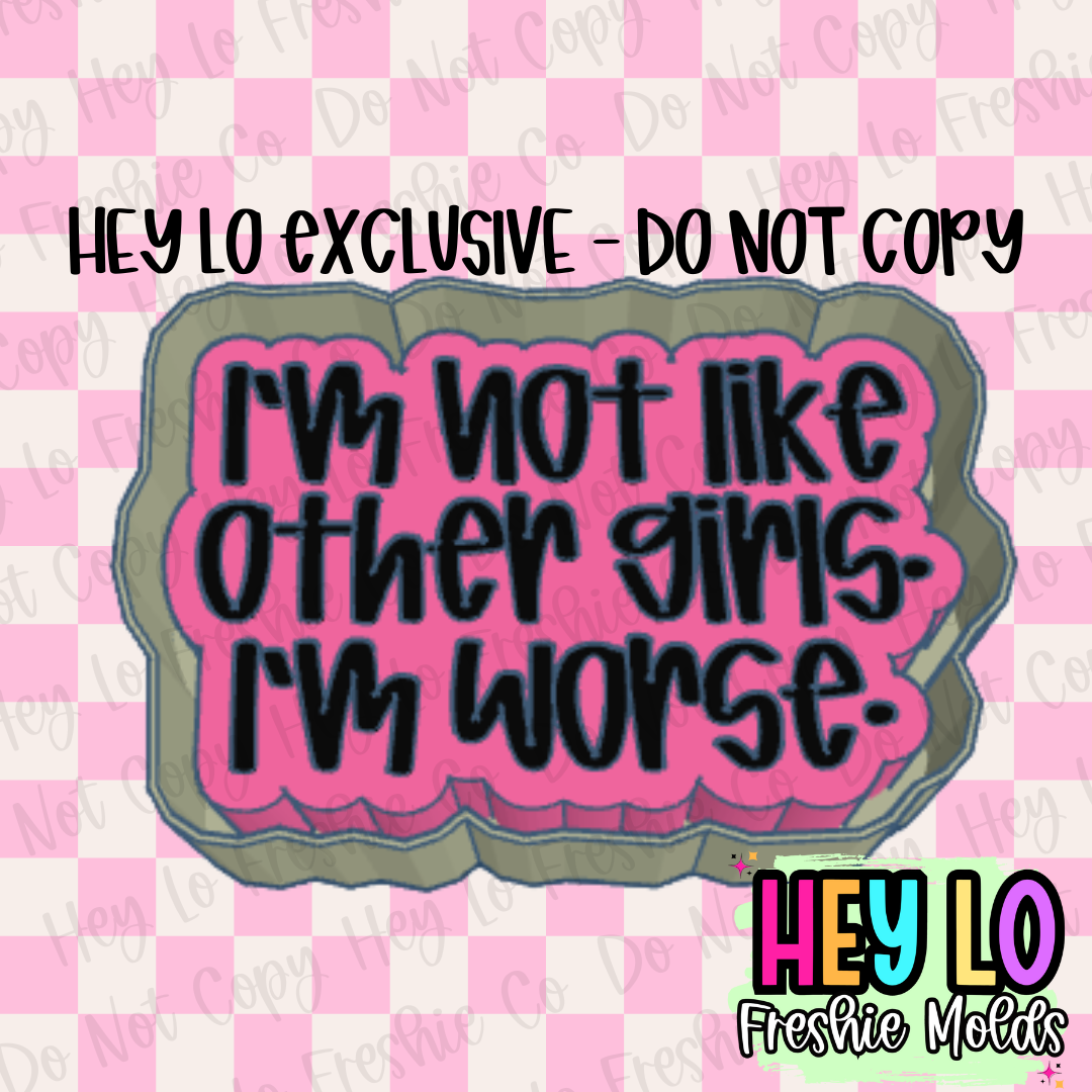 I'm Not Like Other Girls I'm Worse Silicone Mold