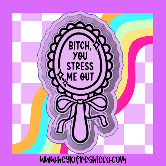 Bitch You Stress Me Out Silicone Mold