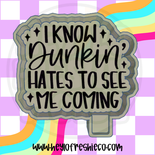 I Know Dunkin' Hates To See Me Coming Silicone Mold