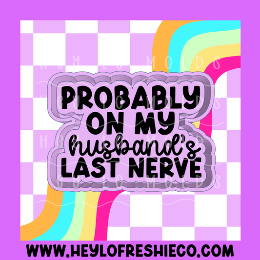 Probably On My Husband's Last Nerve Silicone Mold