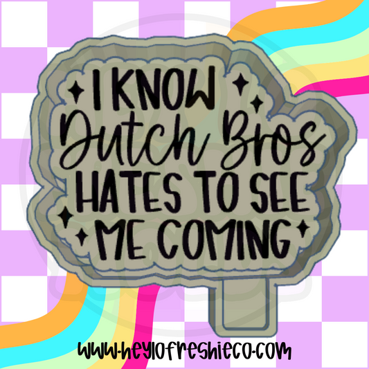 I Know Dutch Bros Hates To See Me Coming Silicone Mold
