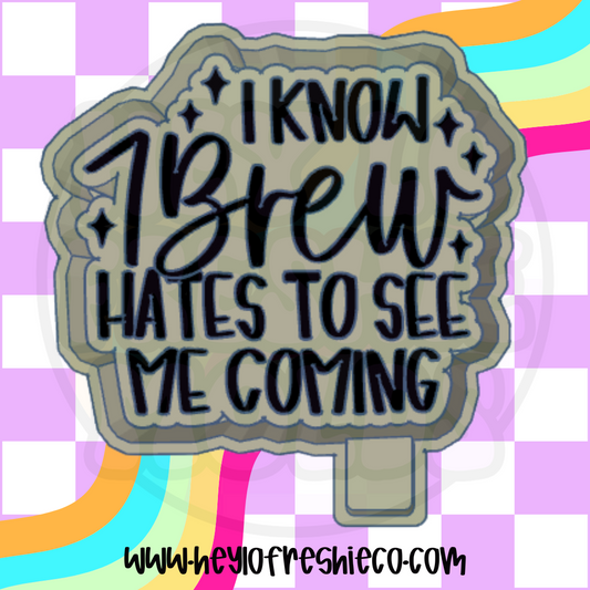 I Know 7 Brew Hates To See Me Coming Silicone Mold