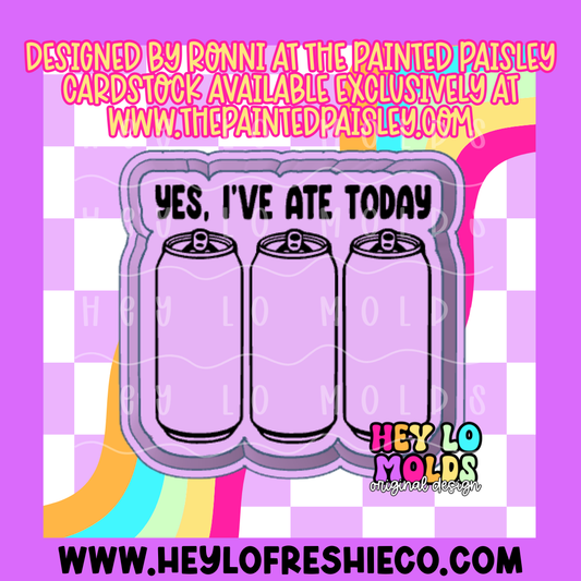 Yes I've Ate Today Silicone Mold