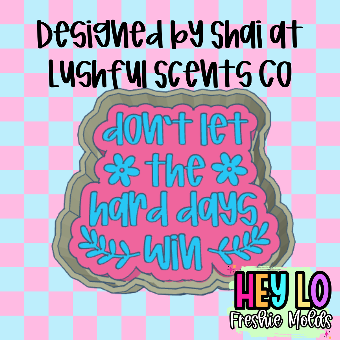 Don't Let The Hard Days Win Exclusive Silicone Mold