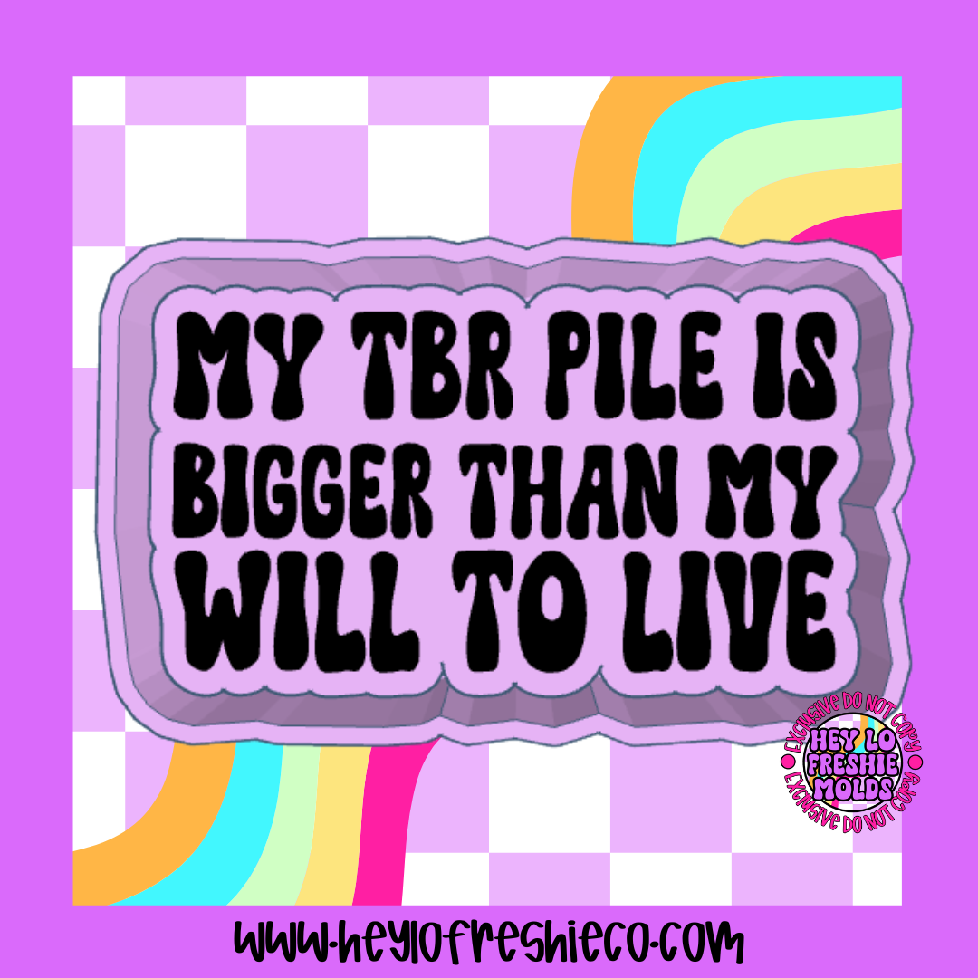 My TBR Pile Is Bigger Than My Will To Live Silicone Mold