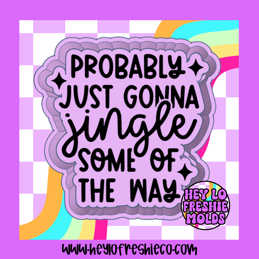 Probably Just Gonna Jingle Some Of The Way Silicone Mold