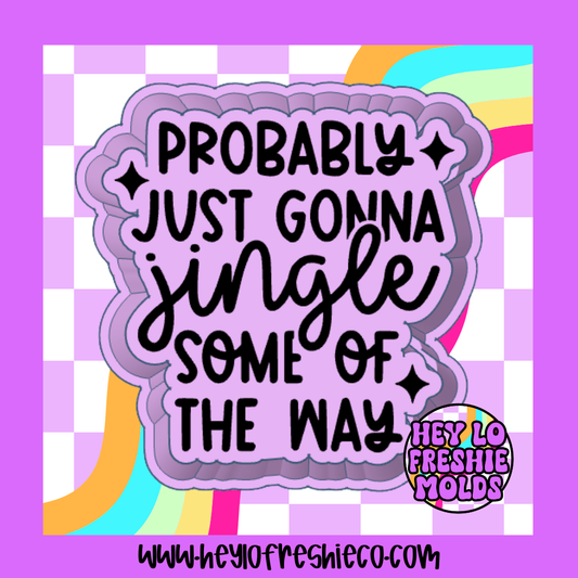 Probably Just Gonna Jingle Some Of The Way Silicone Mold