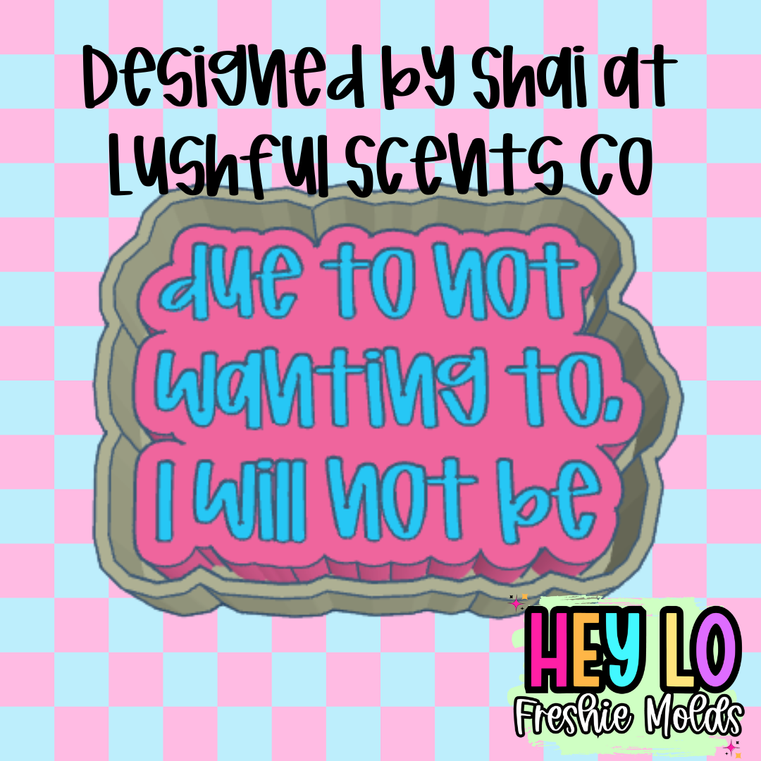 Due To Not Wanting To I Will Not Be Exclusive Freshie Mold
