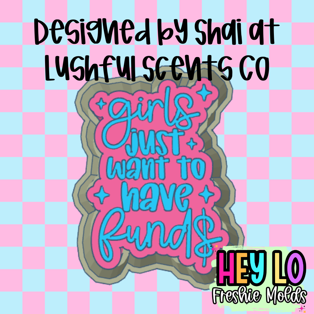 Girls Just Want To Have Funds Exclusive Freshie Mold