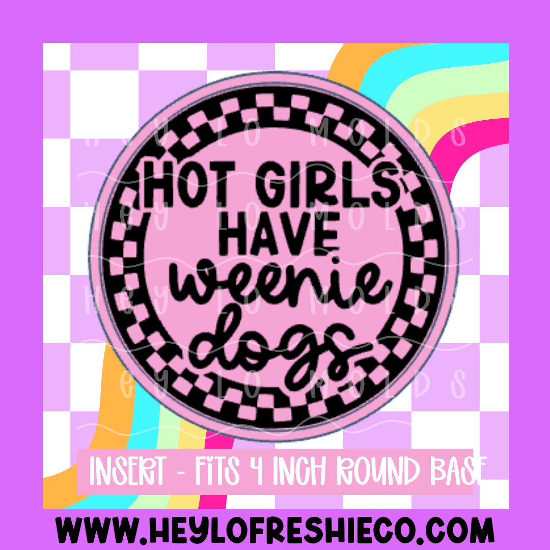4 Inch Round Insert - Hot Girls Have Weenie Dogs