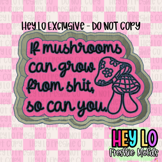 If Mushrooms Can Grow From Shit So Can You Exclusive Freshie Mold