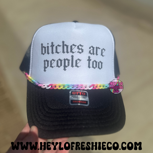Bitches Are People Too Trucker Hat