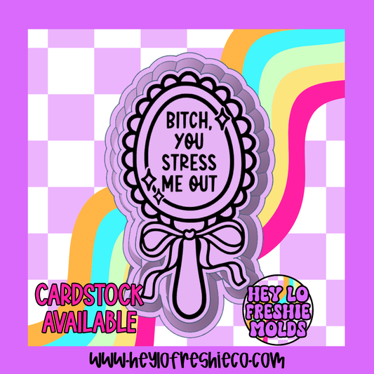 Bitch You Stress Me Out Silicone Mold