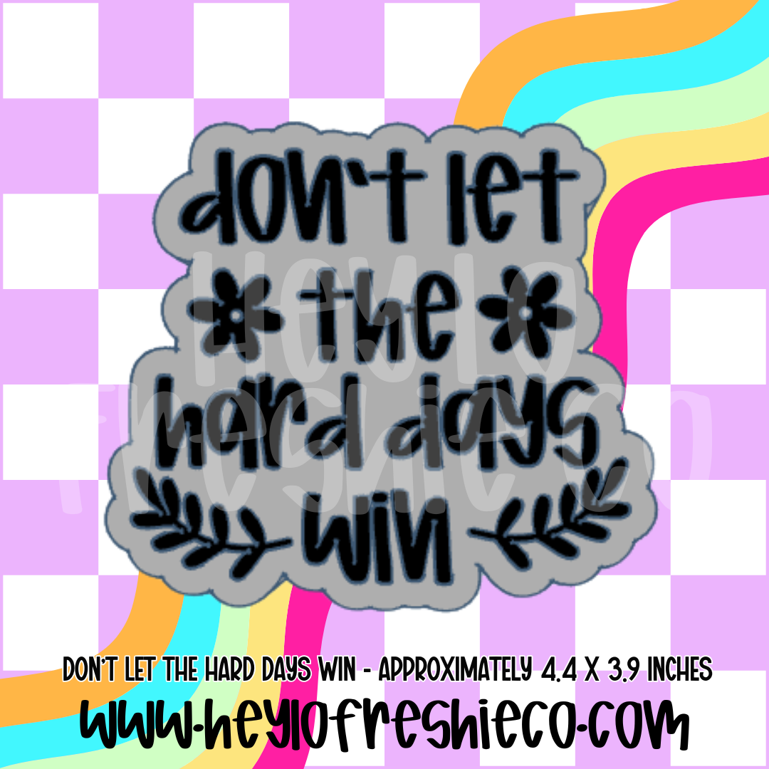 Don't Let The Hard Days Win Exclusive Silicone Mold