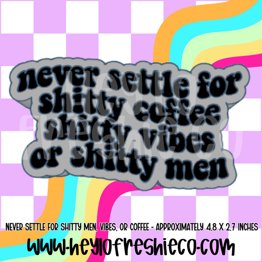 Never Settle For Shitty Coffee, Vibes or Men Silicone Mold