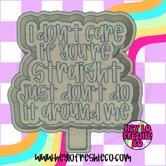 I Don't Care If You're Straight Just Don't Do It Around Me Silicone Mold