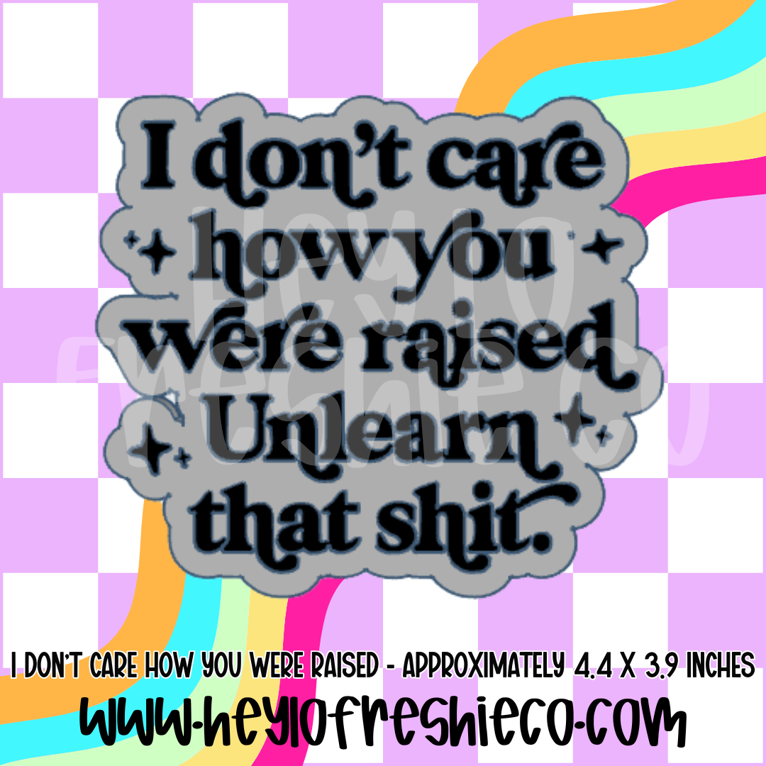 I Don't Care How You Were Raised Silicone Mold