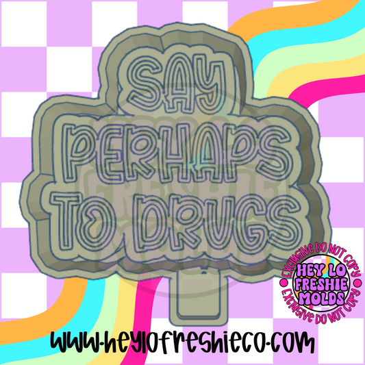 Say Perhaps To Drugs Silicone Mold
